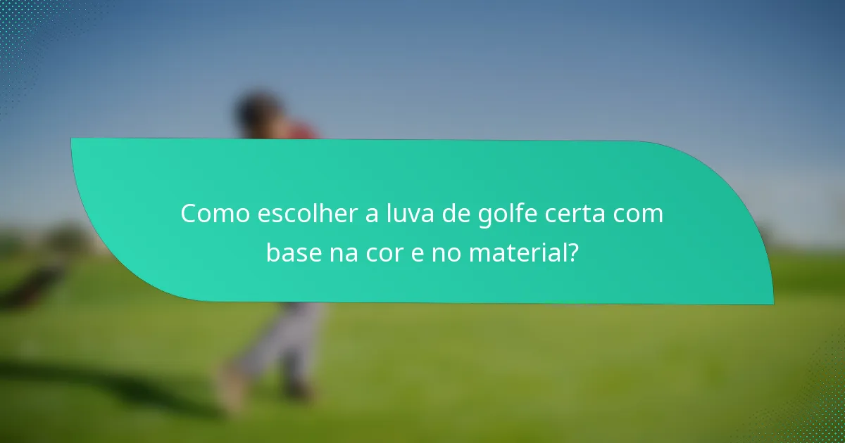 Como escolher a luva de golfe certa com base na cor e no material?