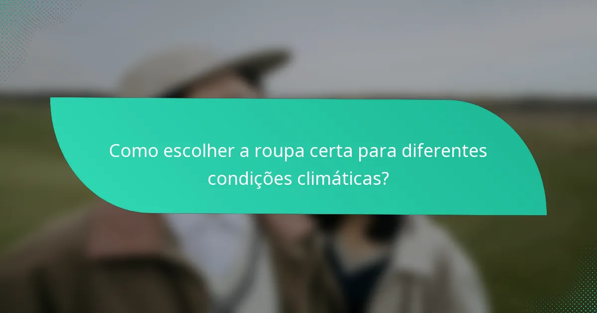 Como escolher a roupa certa para diferentes condições climáticas?