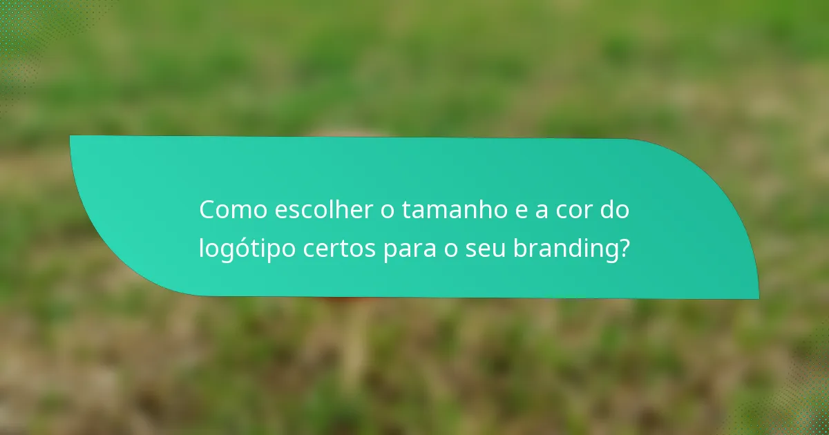 Como escolher o tamanho e a cor do logótipo certos para o seu branding?