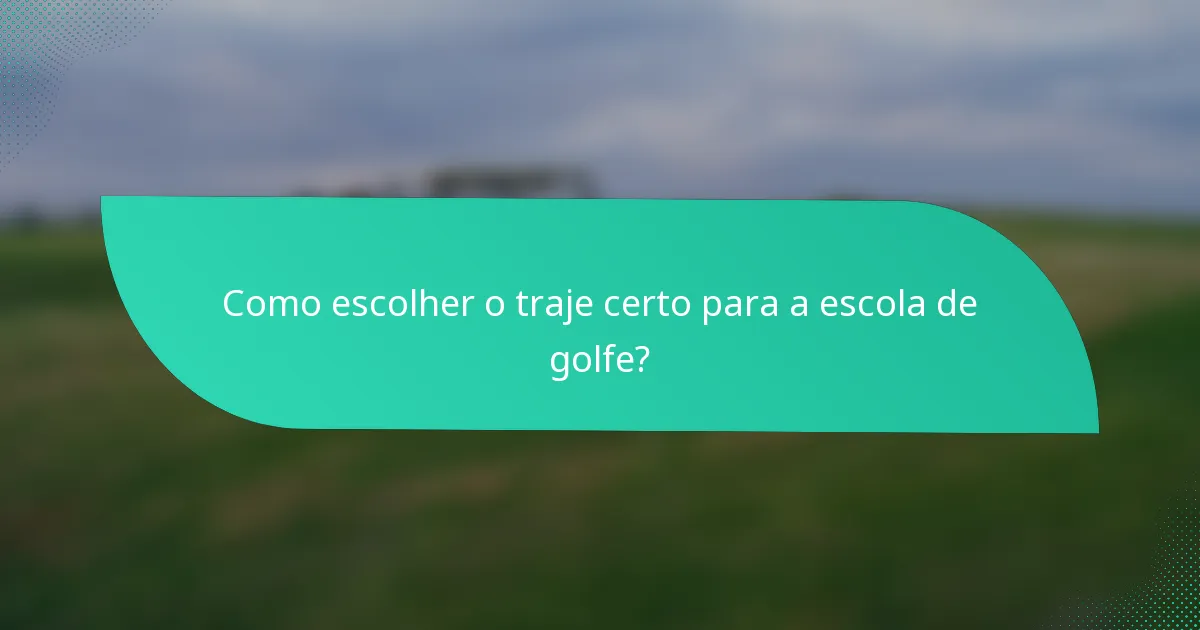 Como escolher o traje certo para a escola de golfe?