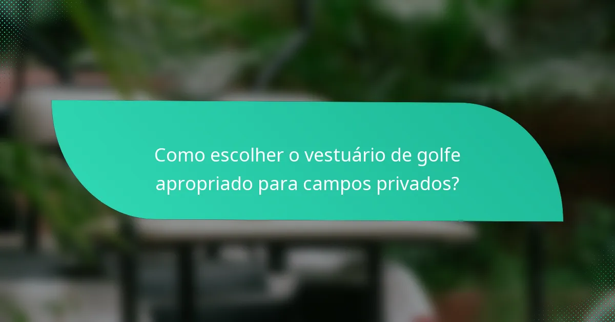 Como escolher o vestuário de golfe apropriado para campos privados?
