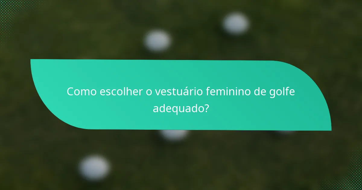 Como escolher o vestuário feminino de golfe adequado?