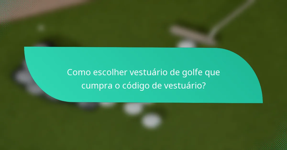 Como escolher vestuário de golfe que cumpra o código de vestuário?