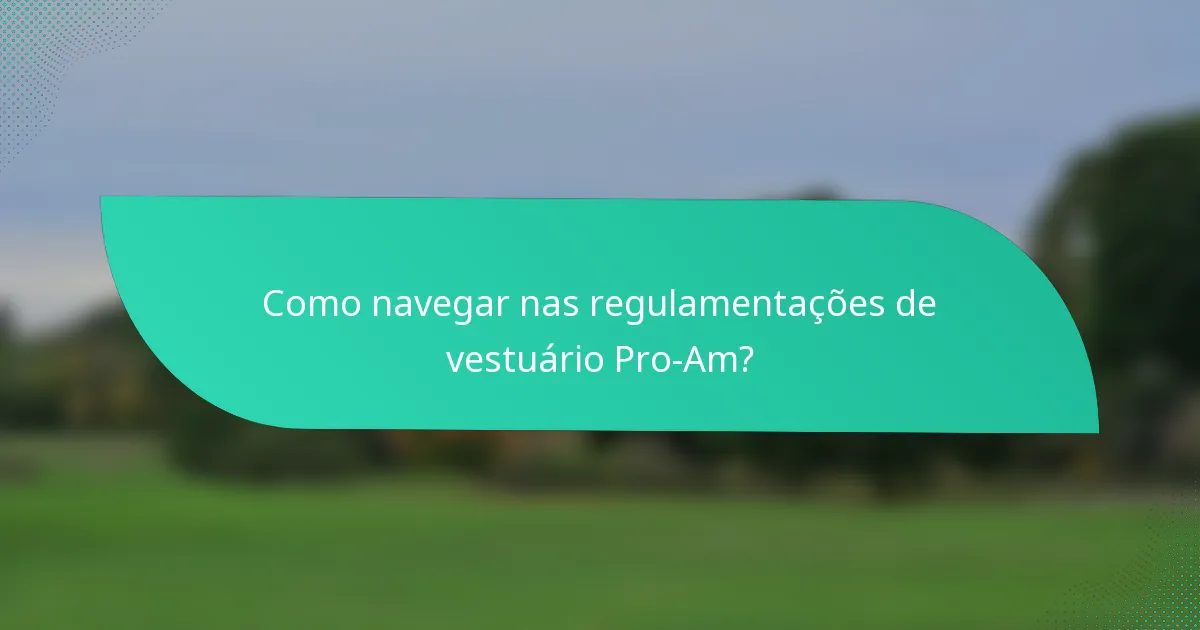 Como navegar nas regulamentações de vestuário Pro-Am?