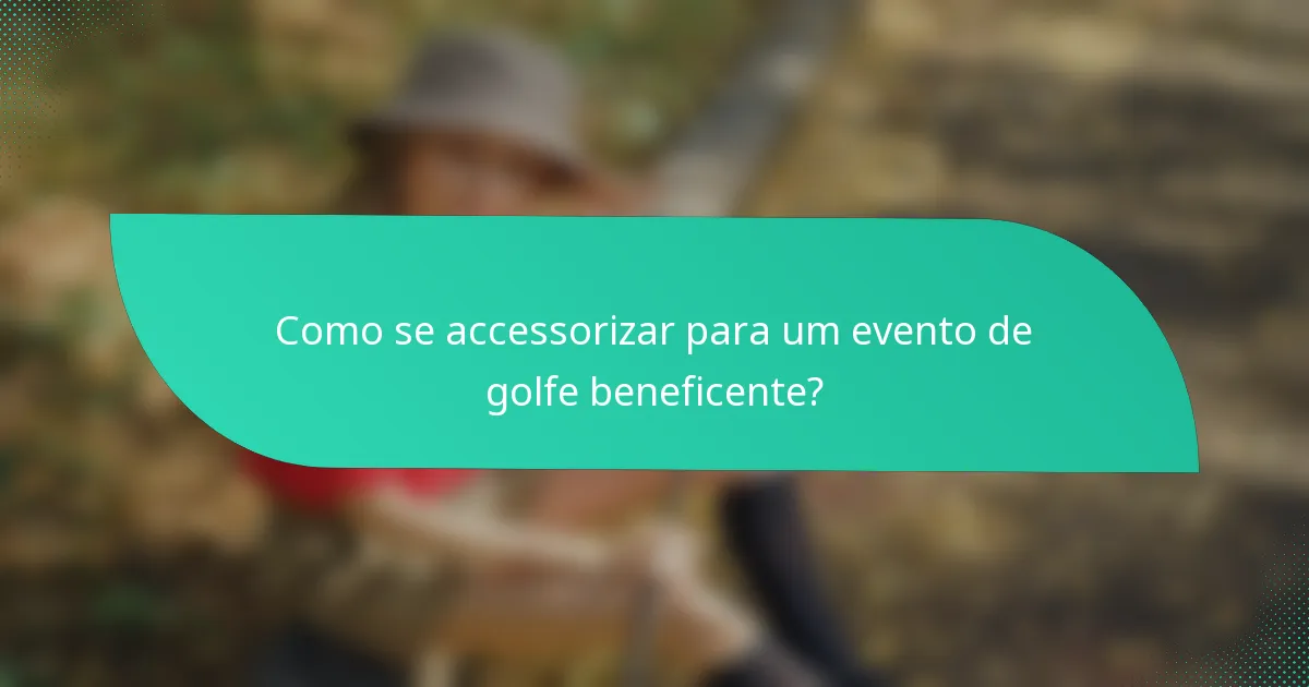 Como se accessorizar para um evento de golfe beneficente?
