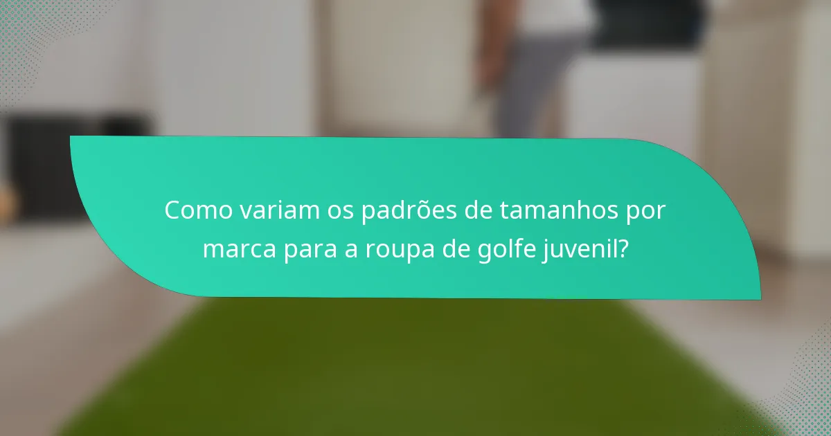 Como variam os padrões de tamanhos por marca para a roupa de golfe juvenil?