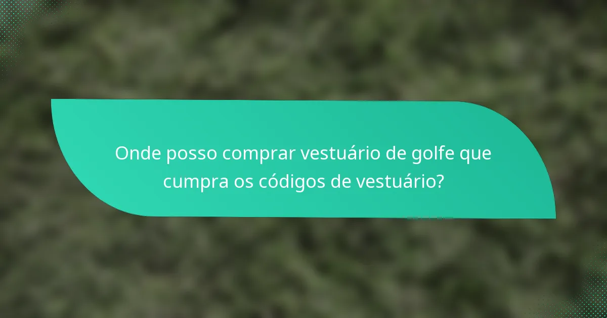 Onde posso comprar vestuário de golfe que cumpra os códigos de vestuário?