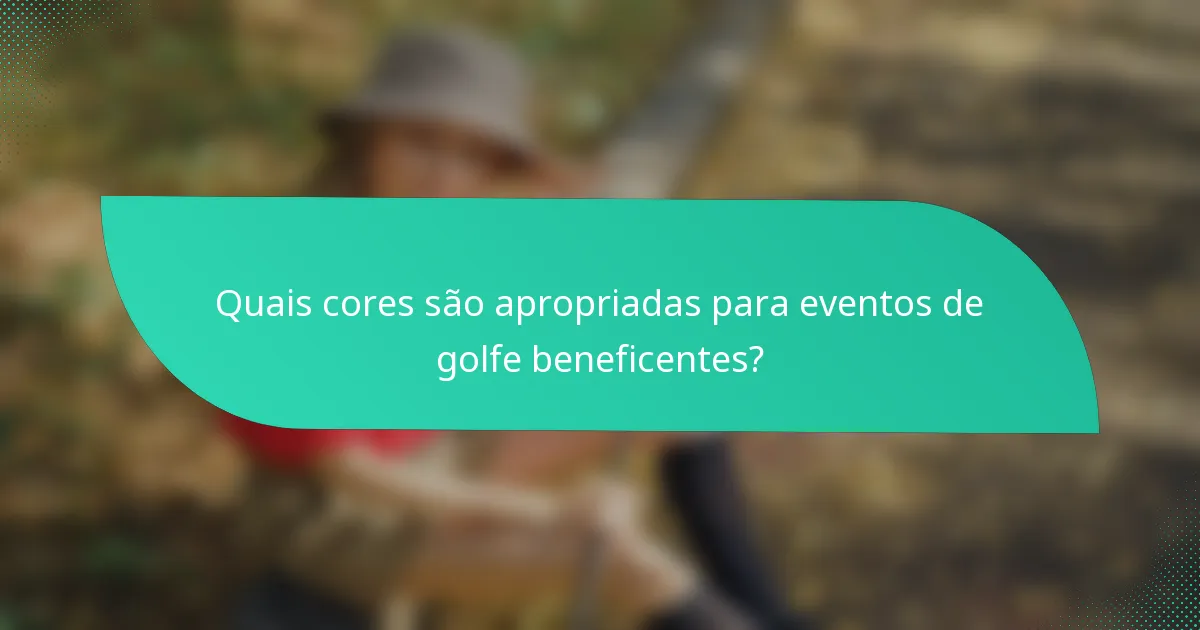 Quais cores são apropriadas para eventos de golfe beneficentes?
