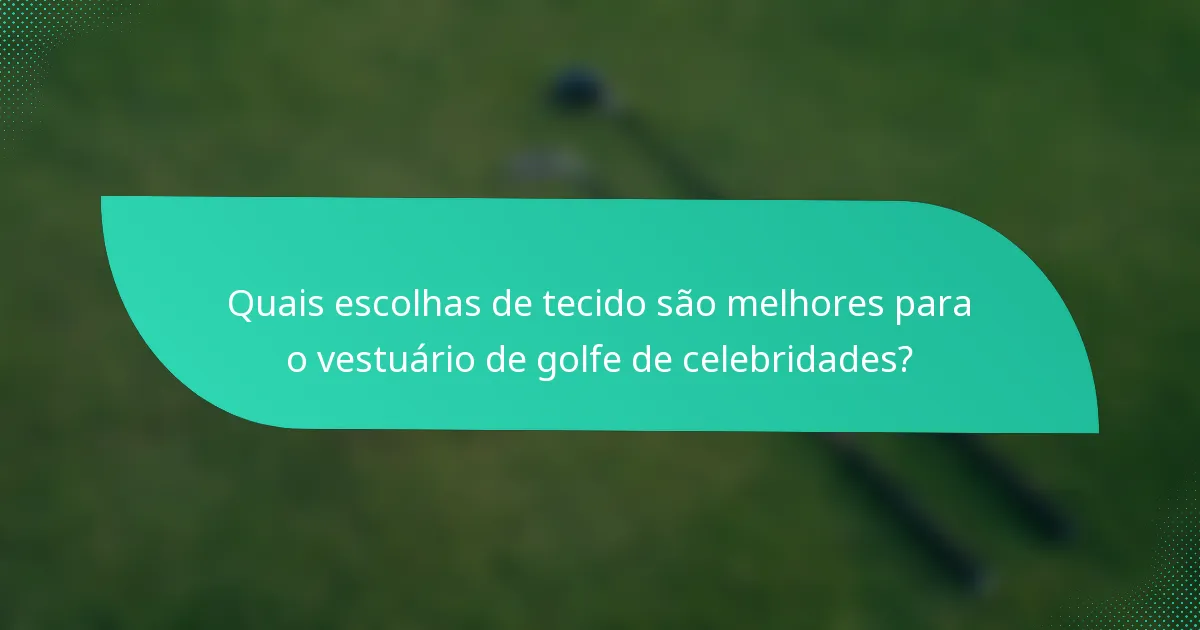 Quais escolhas de tecido são melhores para o vestuário de golfe de celebridades?