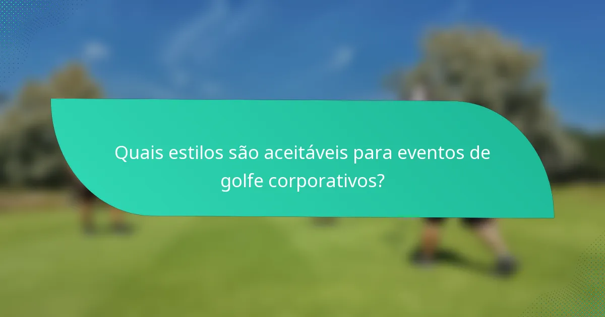 Quais estilos são aceitáveis para eventos de golfe corporativos?