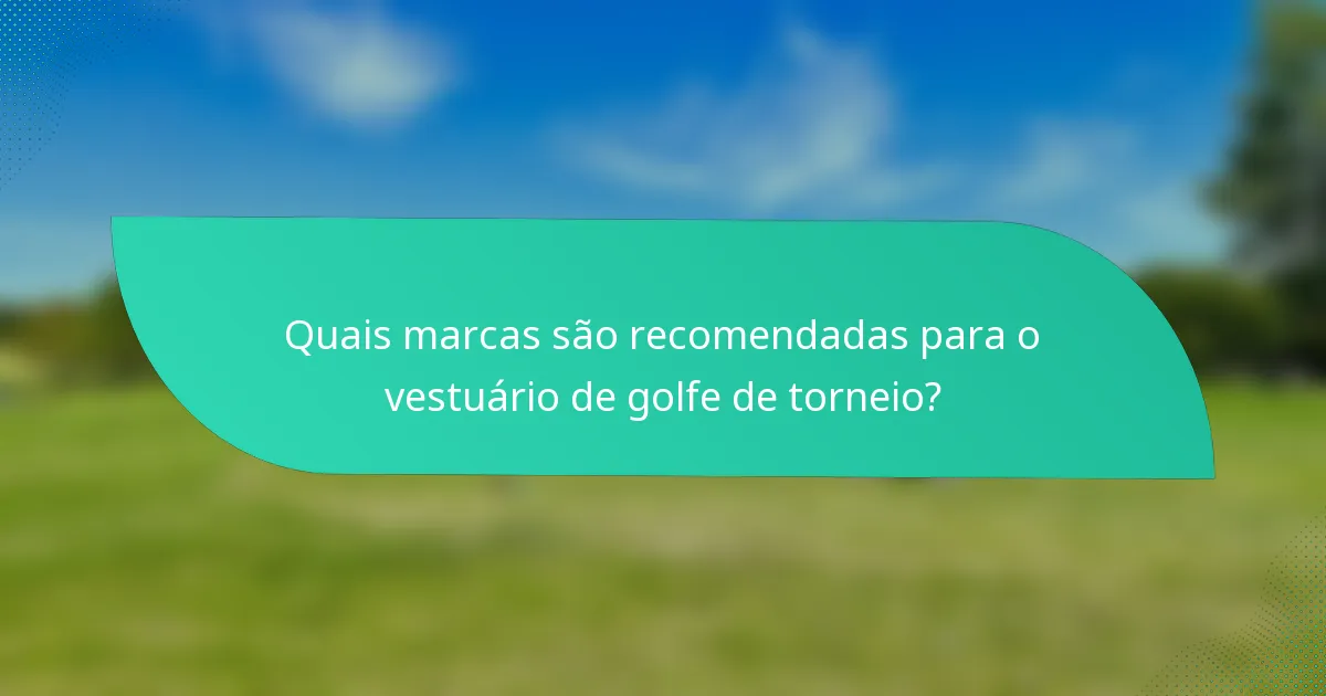 Quais marcas são recomendadas para o vestuário de golfe de torneio?