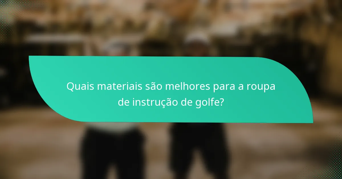 Quais materiais são melhores para a roupa de instrução de golfe?