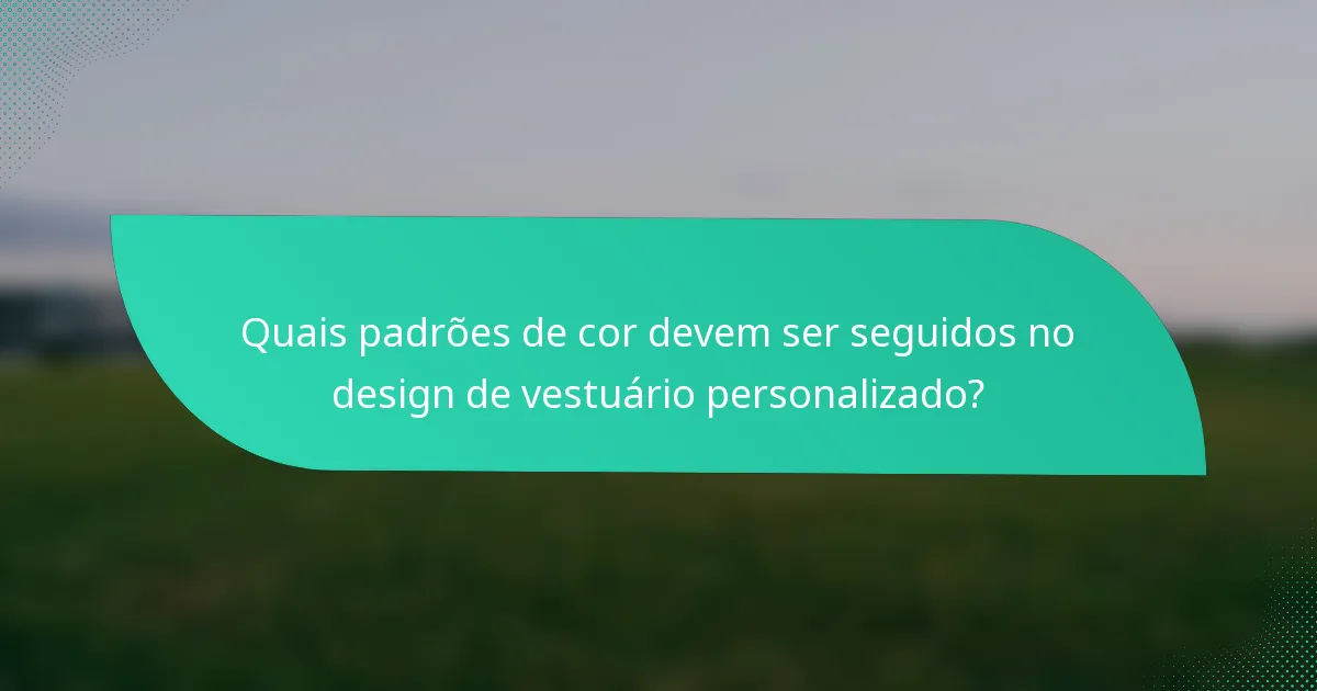 Quais padrões de cor devem ser seguidos no design de vestuário personalizado?