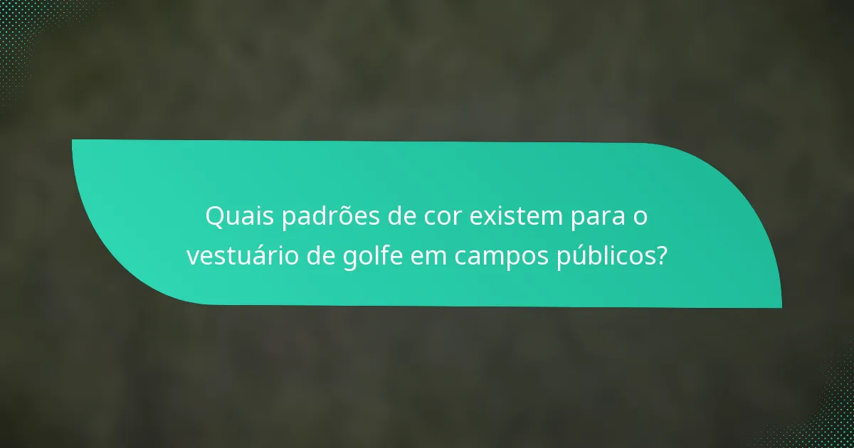 Quais padrões de cor existem para o vestuário de golfe em campos públicos?