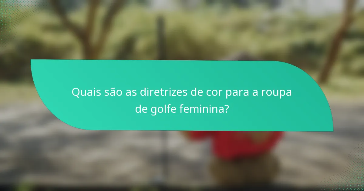 Quais são as diretrizes de cor para a roupa de golfe feminina?