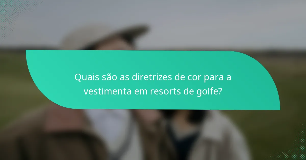 Quais são as diretrizes de cor para a vestimenta em resorts de golfe?