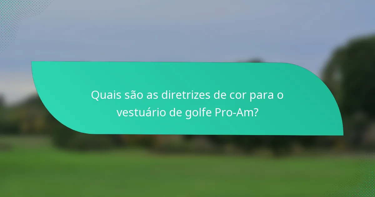 Quais são as diretrizes de cor para o vestuário de golfe Pro-Am?
