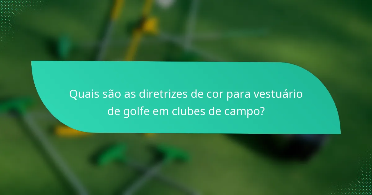 Quais são as diretrizes de cor para vestuário de golfe em clubes de campo?