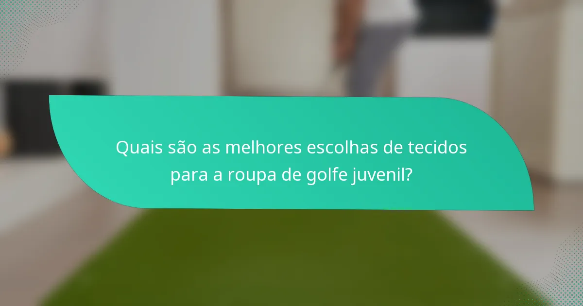 Quais são as melhores escolhas de tecidos para a roupa de golfe juvenil?
