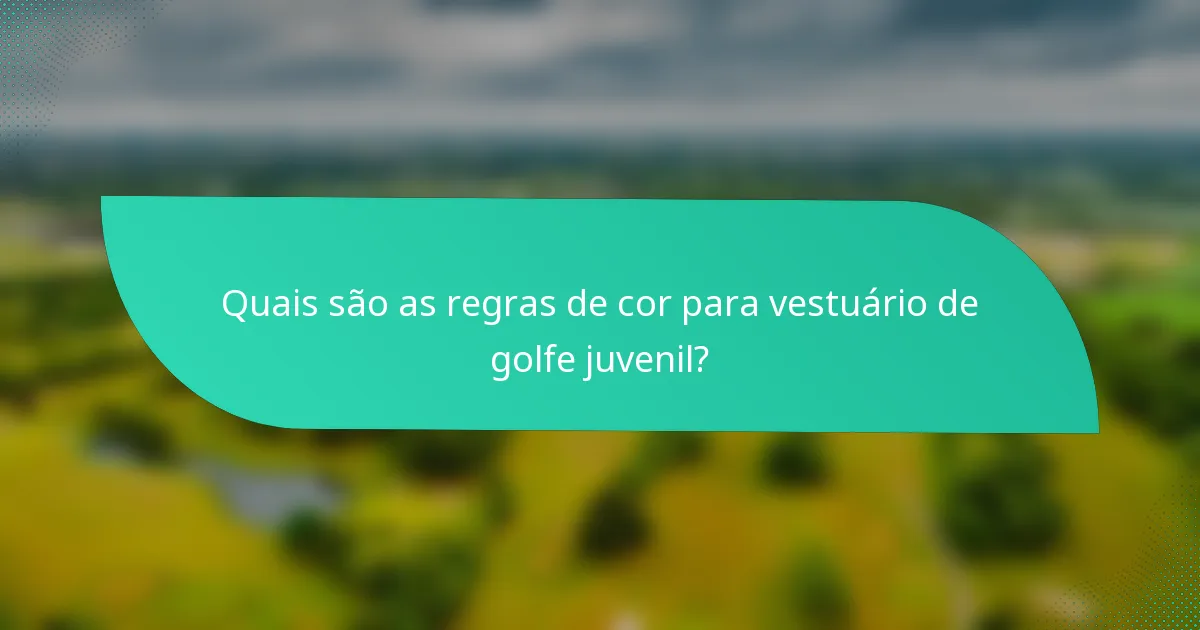 Quais são as regras de cor para vestuário de golfe juvenil?