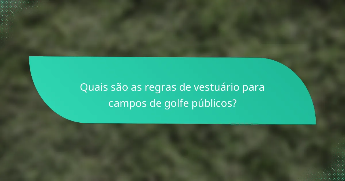 Quais são as regras de vestuário para campos de golfe públicos?