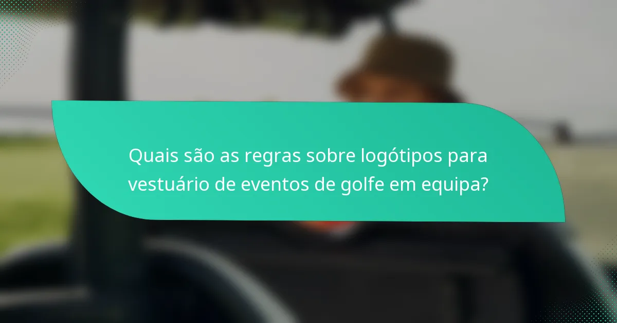 Quais são as regras sobre logótipos para vestuário de eventos de golfe em equipa?