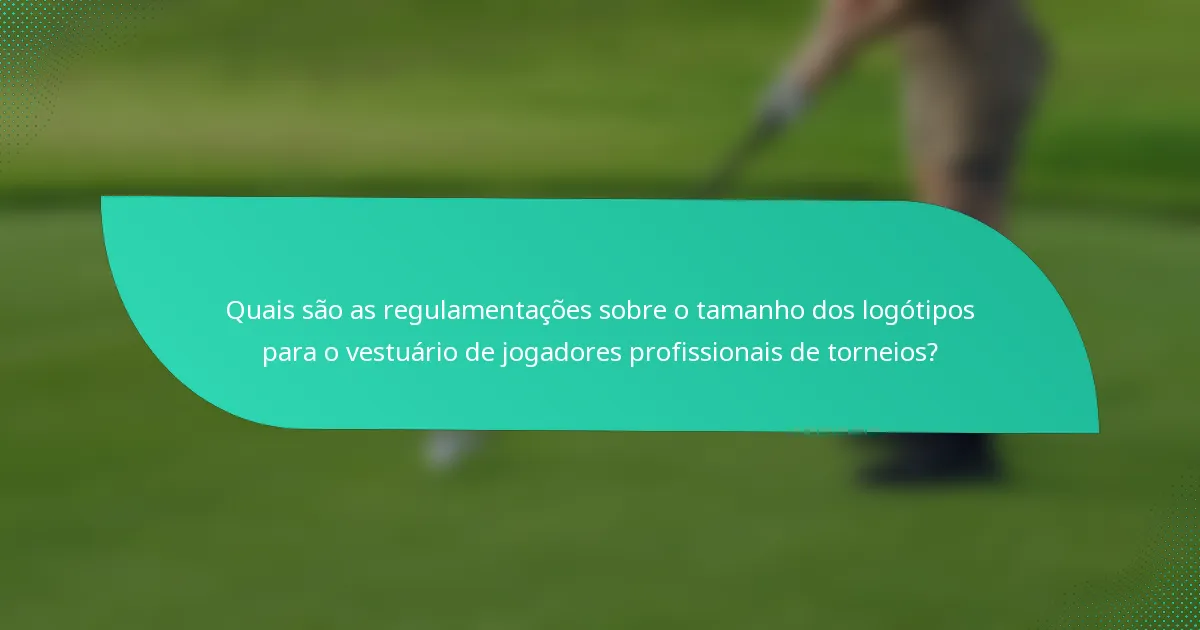 Quais são as regulamentações sobre o tamanho dos logótipos para o vestuário de jogadores profissionais de torneios?