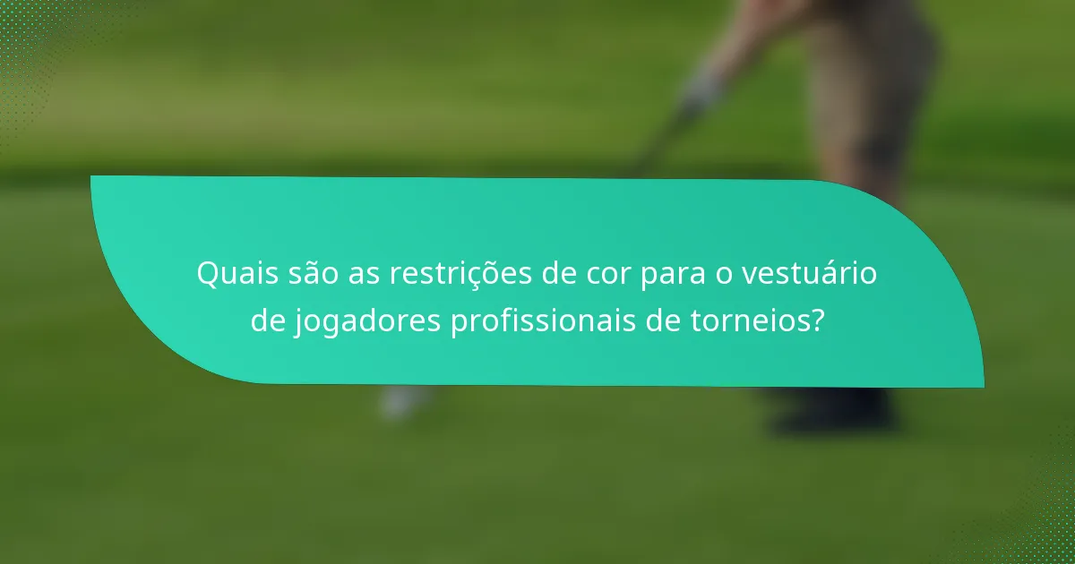 Quais são as restrições de cor para o vestuário de jogadores profissionais de torneios?