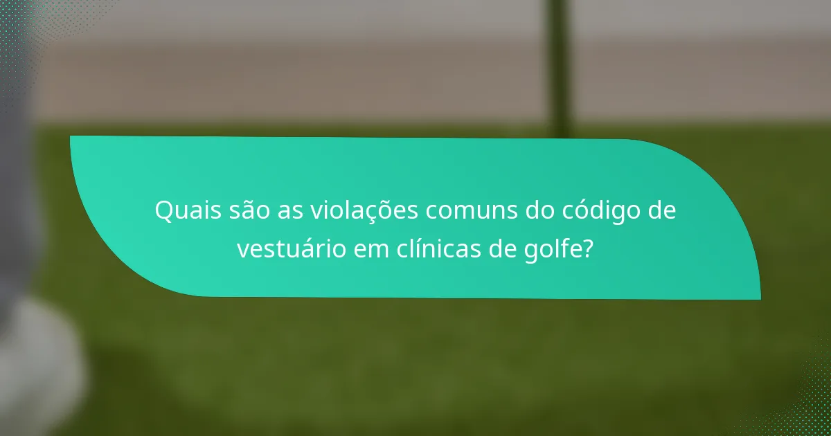 Quais são as violações comuns do código de vestuário em clínicas de golfe?