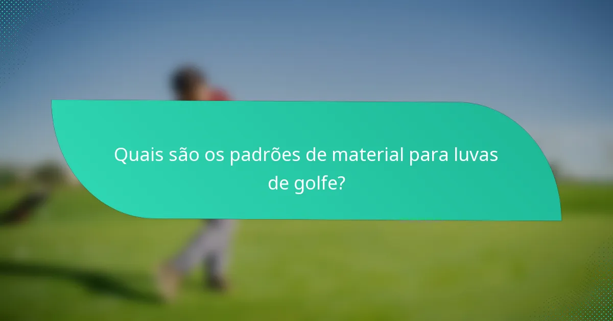 Quais são os padrões de material para luvas de golfe?