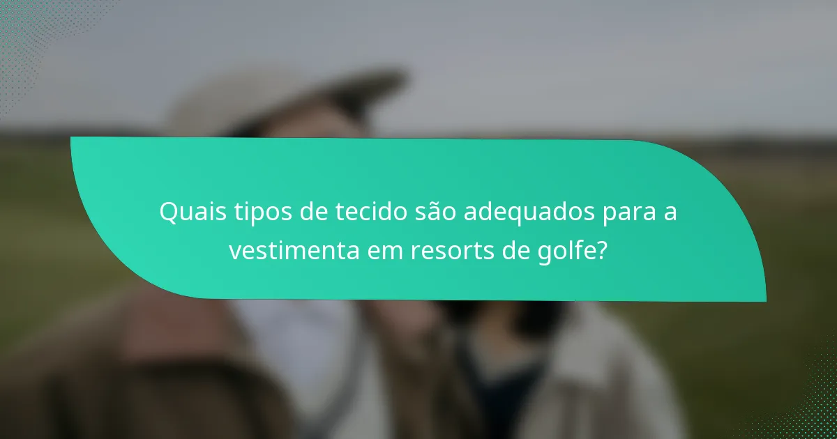 Quais tipos de tecido são adequados para a vestimenta em resorts de golfe?